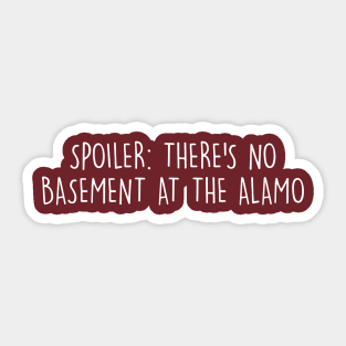 No basement in the alamo Sticker
